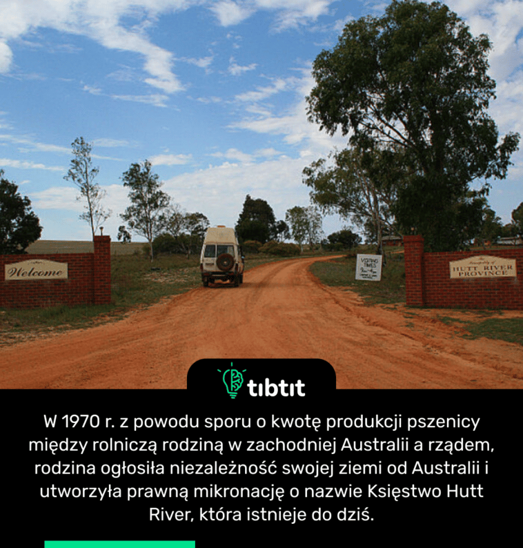 W 1970 r. z powodu sporu o kwotę produkcji pszenicy między rolniczą rodziną w zachodniej Australii a rządem, rodzina ogłosiła niezależność swojej ziemi od Australii i utworzyła prawną mikronację o nazwie Księstwo Hutt River, która istnieje do dziś.