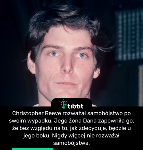 Christopher Reeve rozważał samobójstwo po swoim wypadku. Jego żona Dana zapewniła go, że bez względu na to, jak zdecyduje, będzie u jego boku. Nigdy więcej nie rozważał samobójstwa.