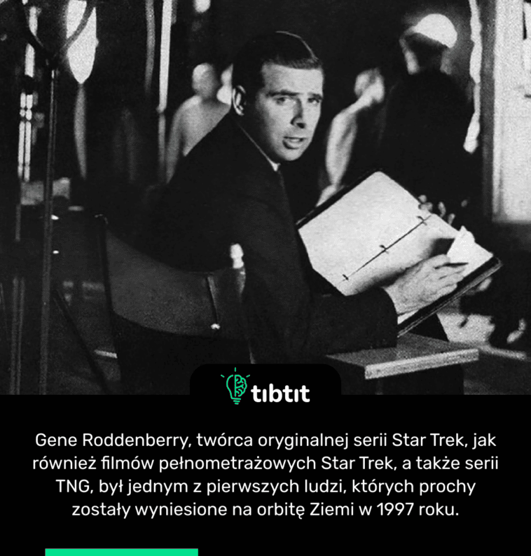 Gene Roddenberry, twórca oryginalnej serii Star Trek, jak również filmów pełnometrażowych Star Trek, a także serii TNG, był jednym z pierwszych ludzi, których prochy zostały wyniesione na orbitę Ziemi w 1997 roku.
