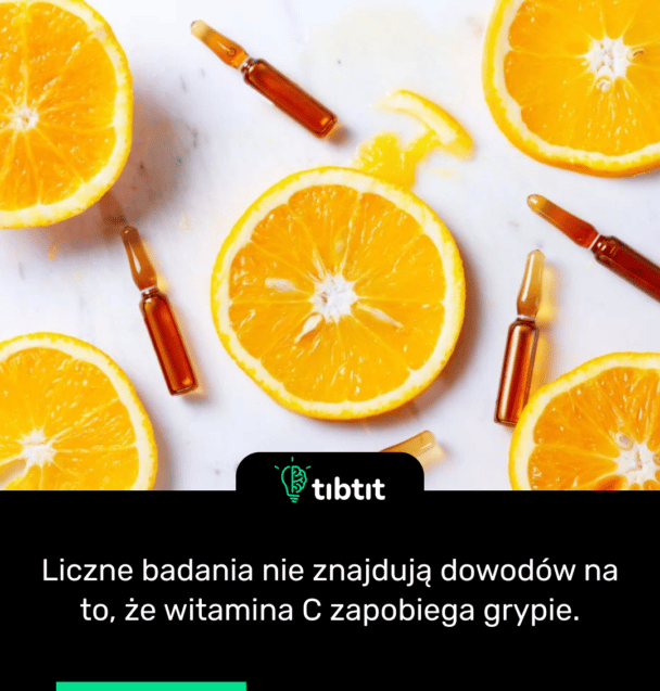Liczne badania nie znajdują dowodów na to, że witamina C zapobiega grypie.