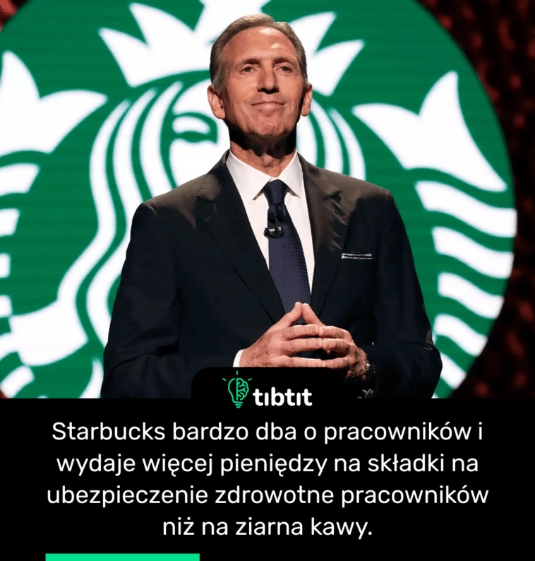Starbucks bardzo dba o pracowników i wydaje więcej pieniędzy na składki na ubezpieczenie zdrowotne pracowników niż na ziarna kawy.