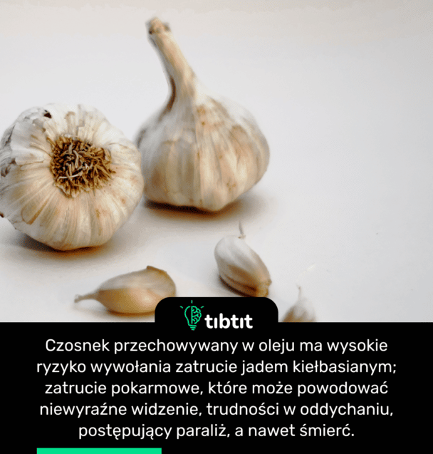 Czosnek przechowywany w oleju ma wysokie ryzyko wywołania zatrucie jadem kiełbasianym; zatrucie pokarmowe, które może powodować niewyraźne widzenie, trudności w oddychaniu, postępujący paraliż, a nawet śmierć.