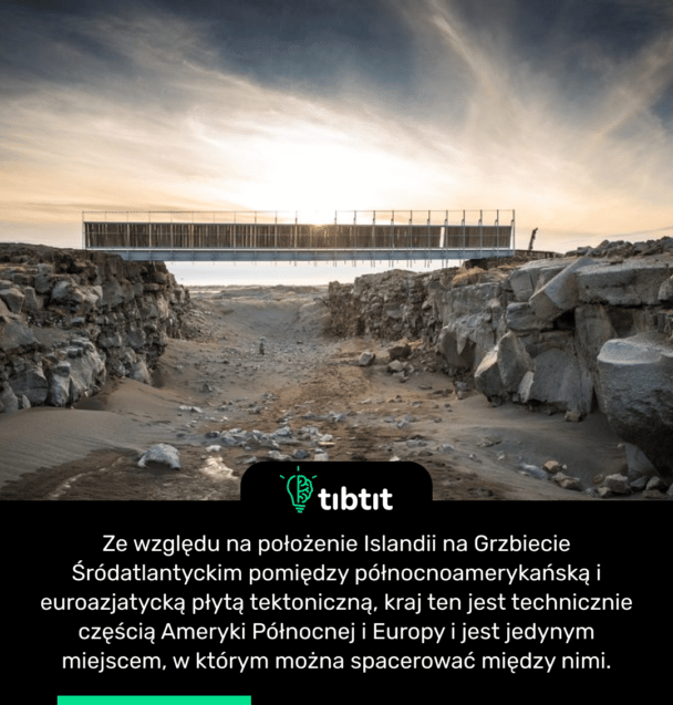 Ze względu na położenie Islandii na Grzbiecie Śródatlantyckim pomiędzy północnoamerykańską i euroazjatycką płytą tektoniczną, kraj ten jest technicznie częścią Ameryki Północnej i Europy i jest jedynym miejscem, w którym można spacerować między nimi.