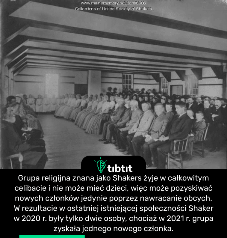 Grupa religijna znana jako Shakers żyje w całkowitym celibacie i nie może mieć dzieci, więc może pozyskiwać nowych członków jedynie poprzez nawracanie obcych. W rezultacie w ostatniej istniejącej społeczności Shaker w 2020 r. były tylko dwie osoby, chociaż w 2021 r. grupa zyskała jednego nowego członka.