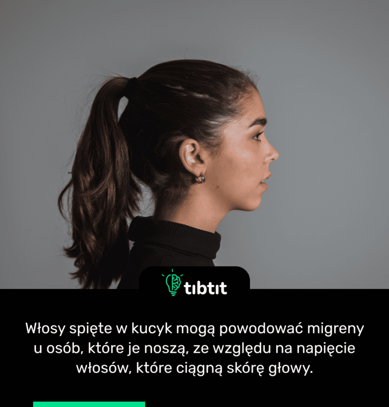 Włosy spięte w kucyk mogą powodować migreny u osób, które je noszą, ze względu na napięcie włosów, które ciągną skórę głowy.