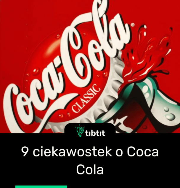 9 ciekawostek o Coca-Cola
