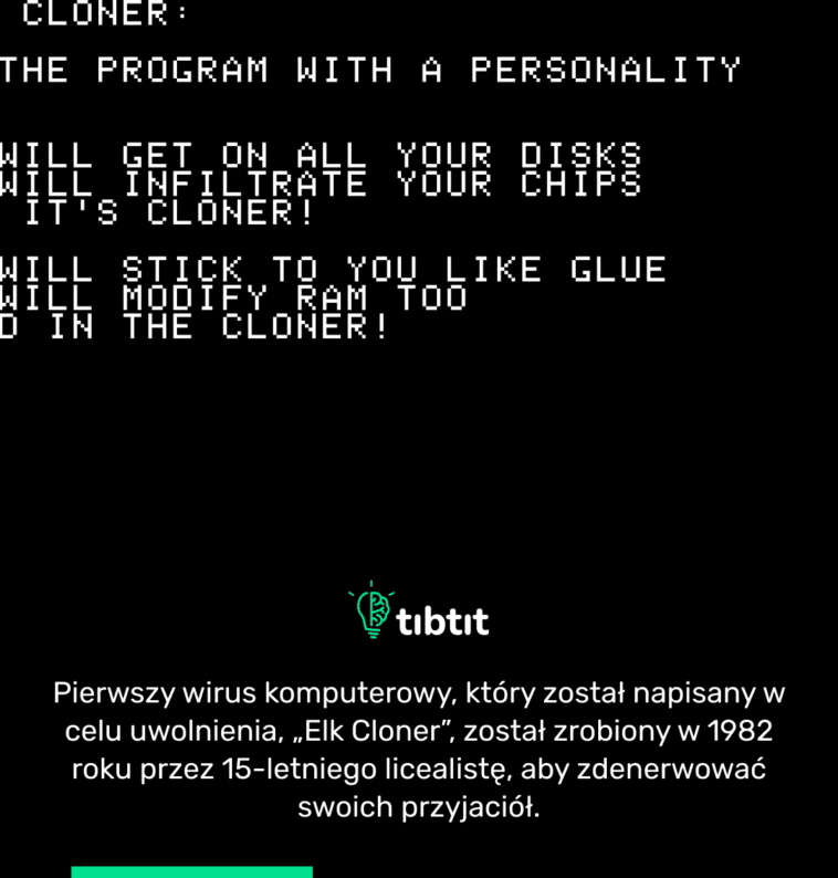 Pierwszy wirus komputerowy, który został napisany w celu uwolnienia, „Elk Cloner”, został zrobiony w 1982 roku przez 15-letniego licealistę, aby zdenerwować swoich przyjaciół.