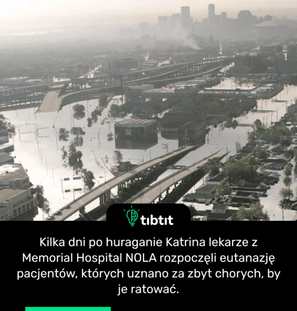 Kilka dni po huraganie Katrina lekarze z Memorial Hospital NOLA rozpoczęli eutanazję pacjentów, których uznano za zbyt chorych, by je ratować.