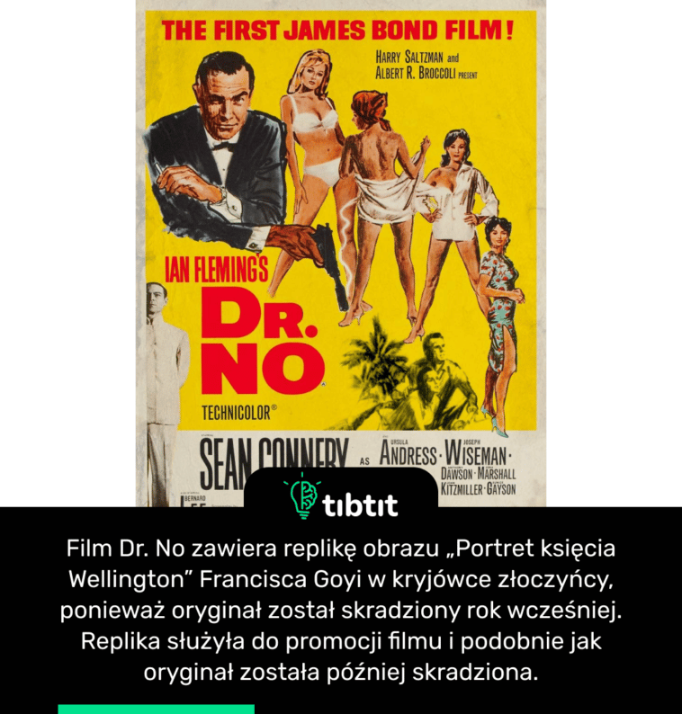 Film Dr. No zawiera replikę obrazu „Portret księcia Wellington” Francisca Goyi w kryjówce złoczyńcy, ponieważ oryginał został skradziony rok wcześniej. Replika służyła do promocji filmu i podobnie jak oryginał została później skradziona.
