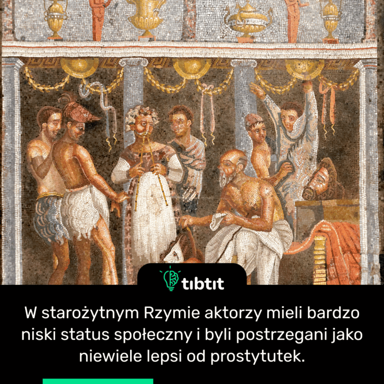 W starożytnym Rzymie aktorzy mieli bardzo niski status społeczny i byli postrzegani jako niewiele lepsi od prostytutek.