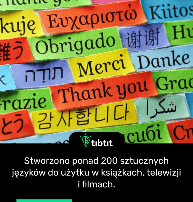 Stworzono ponad 200 sztucznych języków do użytku w książkach, telewizji i filmach.