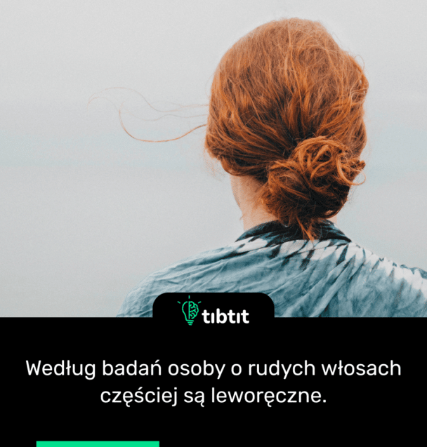 Według badań osoby o rudych włosach częściej są leworęczne.
