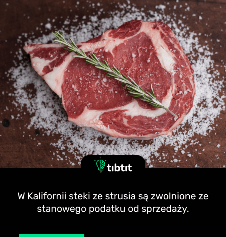 W Kalifornii steki ze strusia są zwolnione ze stanowego podatku od sprzedaży.