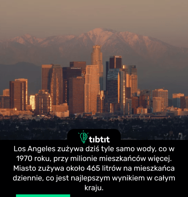 Los Angeles zużywa dziś tyle samo wody, co w 1970 roku, przy milionie mieszkańców więcej. Miasto zużywa około 465 litrów na mieszkańca dziennie, co jest najlepszym wynikiem w całym kraju.