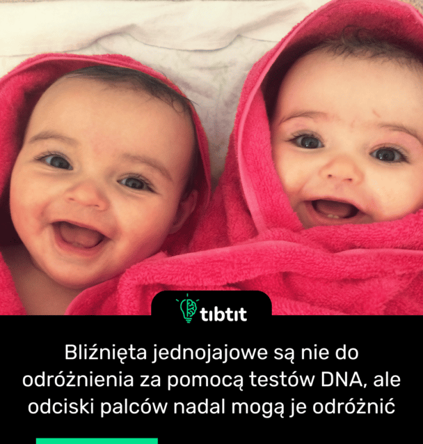 Bliźnięta jednojajowe są nie do odróżnienia za pomocą testów DNA, ale odciski palców nadal mogą je odróżnić