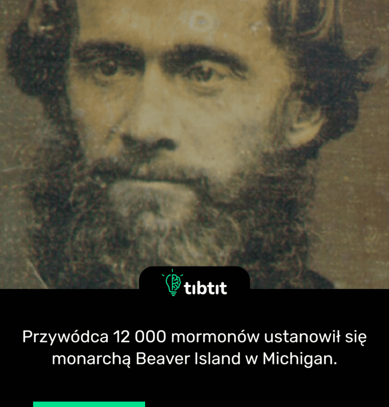 Przywódca 12 000 mormonów ustanowił się monarchą Beaver Island w Michigan.