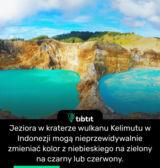 Jeziora w kraterze wulkanu Kelimutu w Indonezji mogą nieprzewidywalnie zmieniać kolor z niebieskiego na zielony na czarny lub czerwony.