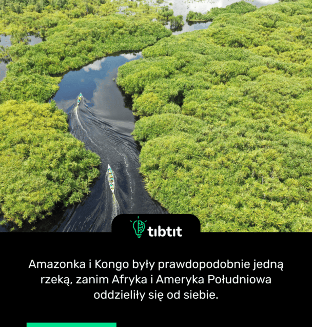 Amazonka i Kongo były prawdopodobnie jedną rzeką, zanim Afryka i Ameryka Południowa oddzieliły się od siebie.