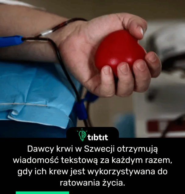 Dawcy krwi w Szwecji otrzymują wiadomość tekstową za każdym razem, gdy ich krew jest wykorzystywana do ratowania życia.