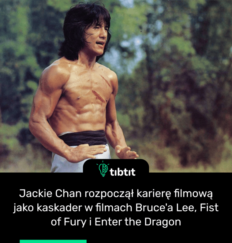 Jackie Chan rozpoczął karierę filmową jako kaskader w filmach Bruce'a Lee, Fist of Fury i Enter the Dragon