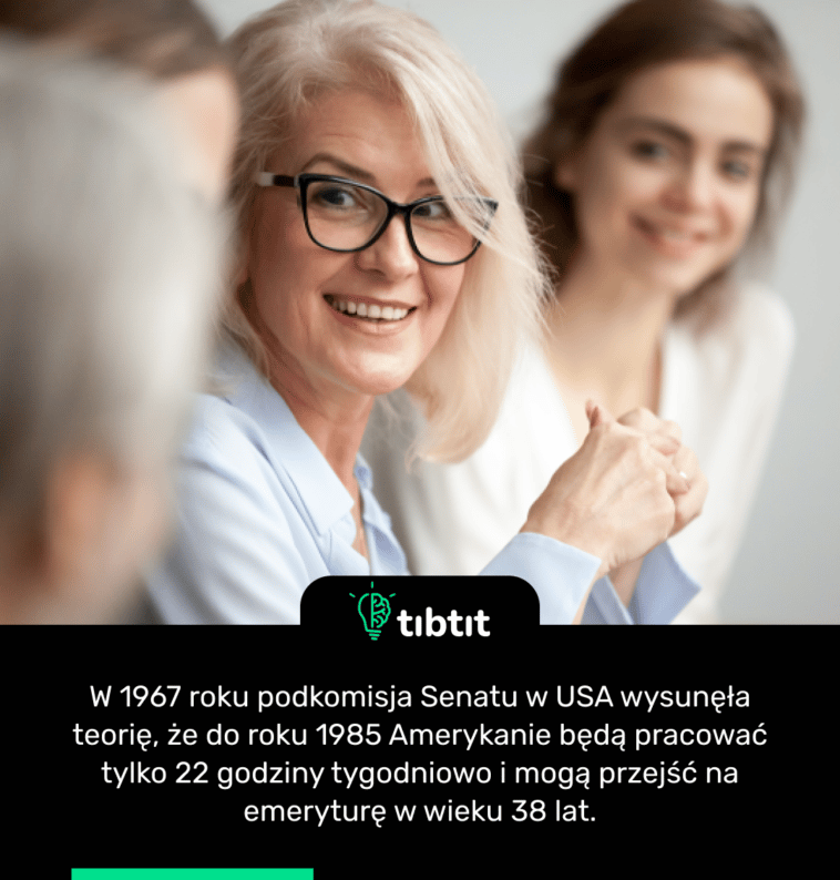W 1967 roku podkomisja Senatu w USA wysunęła teorię, że do roku 1985 Amerykanie będą pracować tylko 22 godziny tygodniowo i mogą przejść na emeryturę w wieku 38 lat.