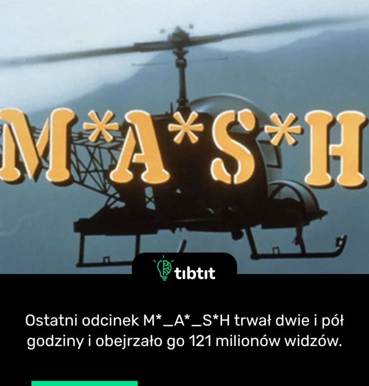 Ostatni odcinek M*_A*_S*H trwał dwie i pół godziny i obejrzało go 121 milionów widzów.
