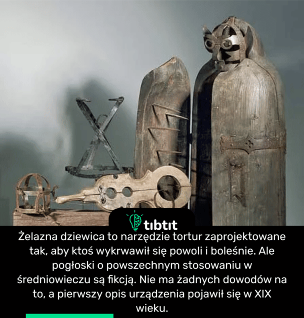 Żelazna dziewica to narzędzie tortur zaprojektowane tak, aby ktoś wykrwawił się powoli i boleśnie. Ale pogłoski o powszechnym stosowaniu w średniowieczu są fikcją. Nie ma żadnych dowodów na to, a pierwszy opis urządzenia pojawił się w XIX wieku.