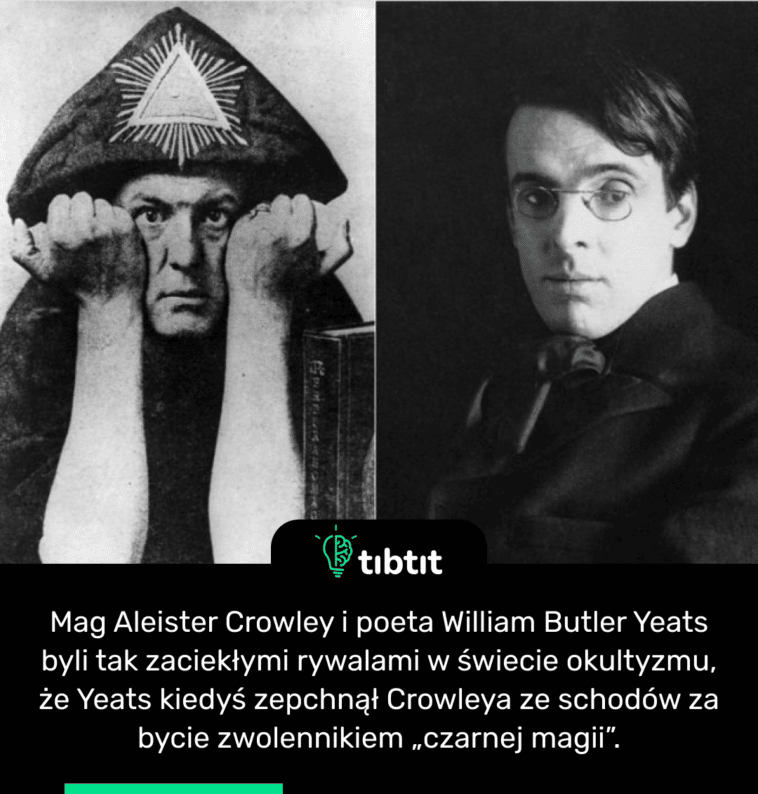 Mag Aleister Crowley i poeta William Butler Yeats byli tak zaciekłymi rywalami w świecie okultyzmu, że Yeats kiedyś zepchnął Crowleya ze schodów za bycie zwolennikiem „czarnej magii”.