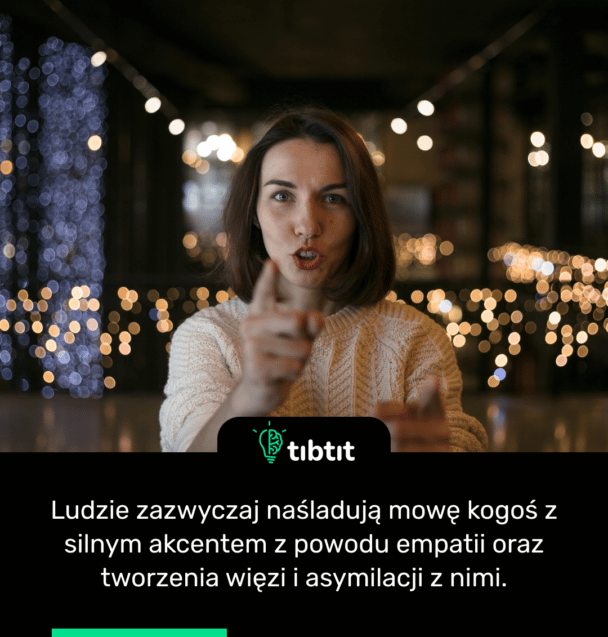 Ludzie zazwyczaj naśladują mowę kogoś z silnym akcentem z powodu empatii oraz tworzenia więzi i asymilacji z nimi.