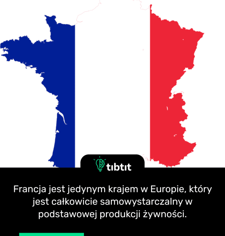 Francja jest jedynym krajem w Europie, który jest całkowicie samowystarczalny w podstawowej produkcji żywności.