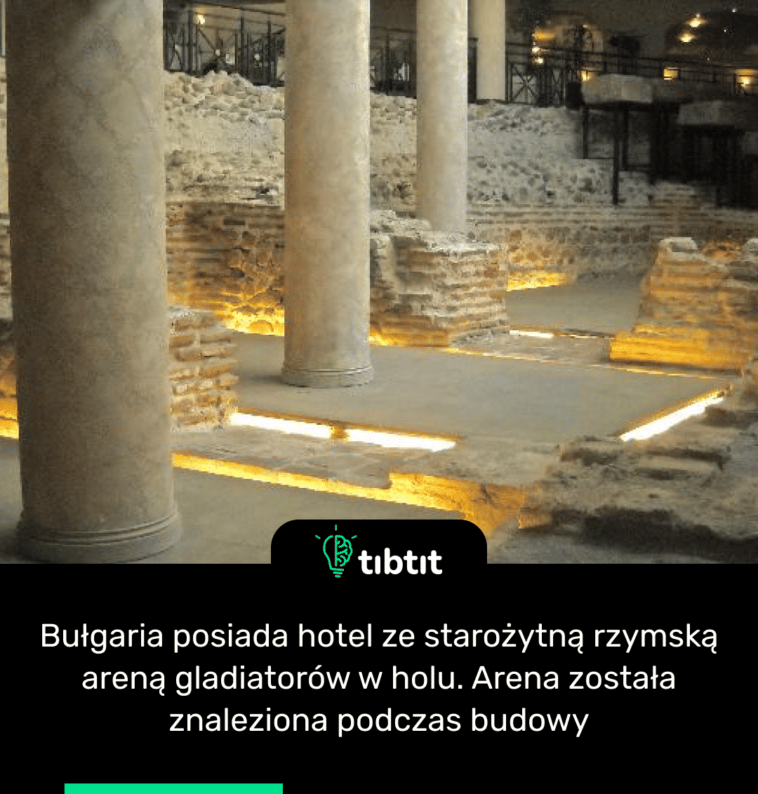 Bułgaria posiada hotel ze starożytną rzymską areną gladiatorów w holu. Arena została znaleziona podczas budowy