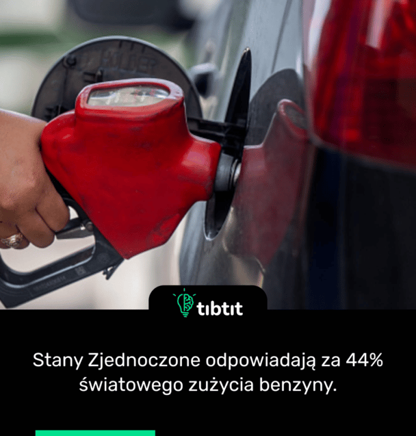 Stany Zjednoczone odpowiadają za 44% światowego zużycia benzyny.