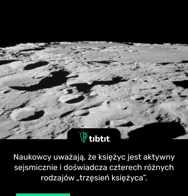 Naukowcy uważają, że księżyc jest aktywny sejsmicznie i doświadcza czterech różnych rodzajów „trzęsień księżyca”.