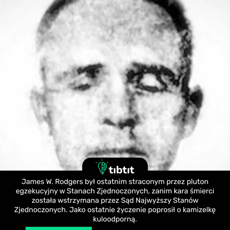 James W. Rodgers był ostatnim straconym przez pluton egzekucyjny w Stanach Zjednoczonych, zanim kara śmierci została wstrzymana przez Sąd Najwyższy Stanów Zjednoczonych. Jako ostatnie życzenie poprosił o kamizelkę kuloodporną.