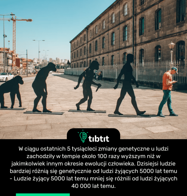 W ciągu ostatnich 5 tysiącleci zmiany genetyczne u ludzi zachodziły w tempie około 100 razy wyższym niż w jakimkolwiek innym okresie ewolucji człowieka. Dzisiejsi ludzie bardziej różnią się genetycznie od ludzi żyjących 5000 lat temu - Ludzie żyjący 5000 lat temu mniej się różnili od ludzi żyjących 40 000 lat temu.