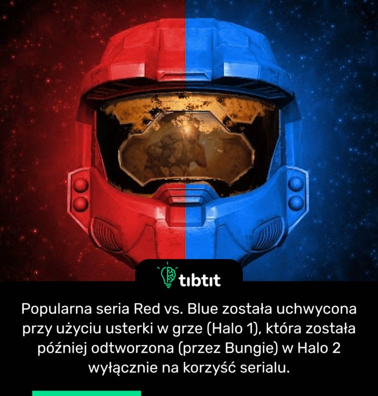 Popularna seria Red vs. Blue została uchwycona przy użyciu usterki w grze (Halo 1), która została później odtworzona (przez Bungie) w Halo 2 wyłącznie na korzyść serialu.