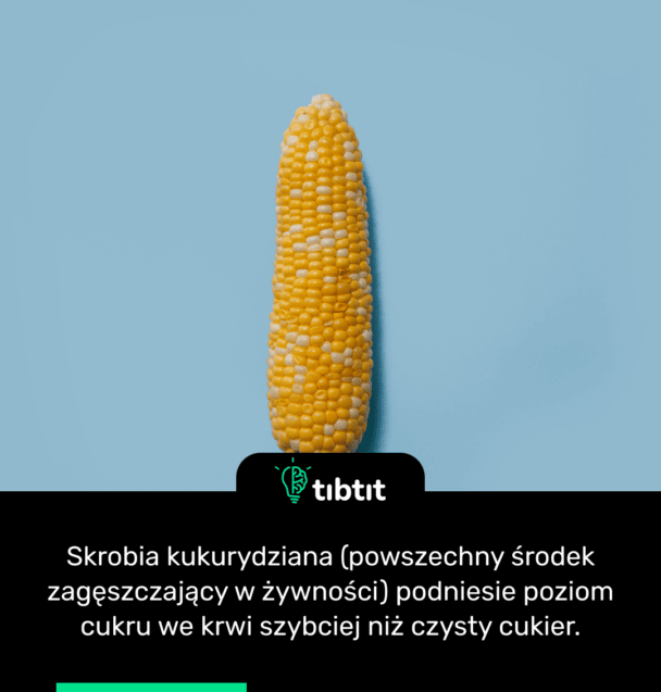 Skrobia kukurydziana (powszechny środek zagęszczający w żywności) podniesie poziom cukru we krwi szybciej niż czysty cukier.