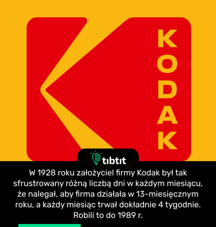W 1928 roku założyciel firmy Kodak był tak sfrustrowany różną liczbą dni w każdym miesiącu, że nalegał, aby firma działała w 13-miesięcznym roku, a każdy miesiąc trwał dokładnie 4 tygodnie. Robili to do 1989 r.