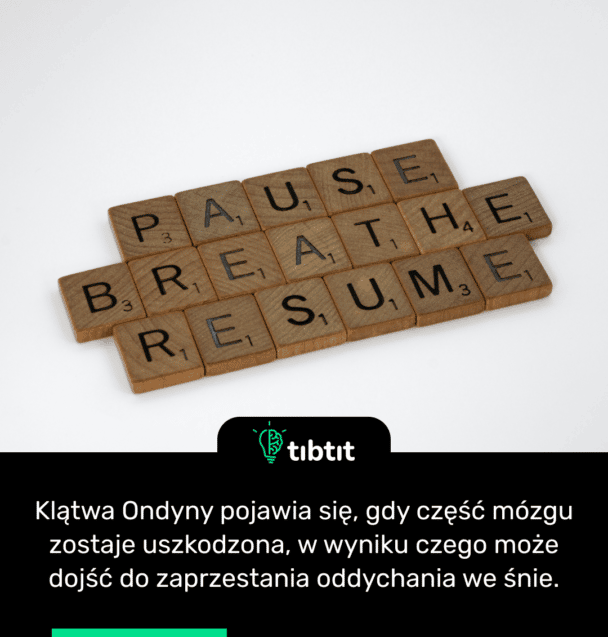 Klątwa Ondyny pojawia się, gdy część mózgu zostaje uszkodzona, w wyniku czego może dojść do zaprzestania oddychania we śnie.