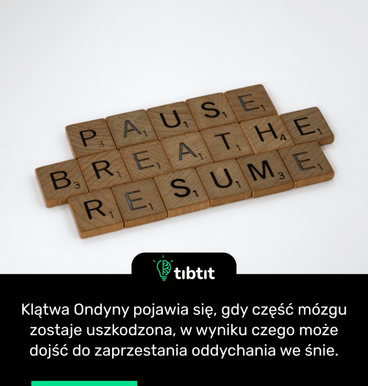 Klątwa Ondyny pojawia się, gdy część mózgu zostaje uszkodzona, w wyniku czego może dojść do zaprzestania oddychania we śnie.