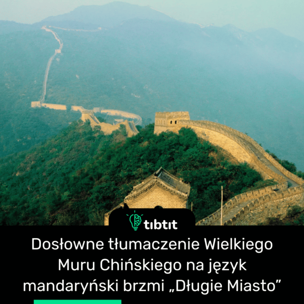 Dosłowne tłumaczenie Wielkiego Muru Chińskiego na język mandaryński brzmi „Długie Miasto”