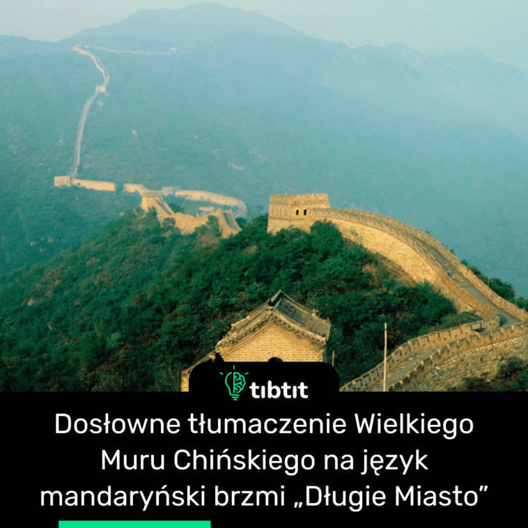 Dosłowne tłumaczenie Wielkiego Muru Chińskiego na język mandaryński brzmi „Długie Miasto”
