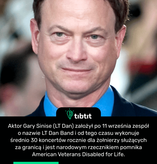 Aktor Gary Sinise (LT Dan) założył po 11 września zespół o nazwie LT Dan Band i od tego czasu wykonuje średnio 30 koncertów rocznie dla żołnierzy służących za granicą i jest narodowym rzecznikiem pomnika American Veterans Disabled for Life.