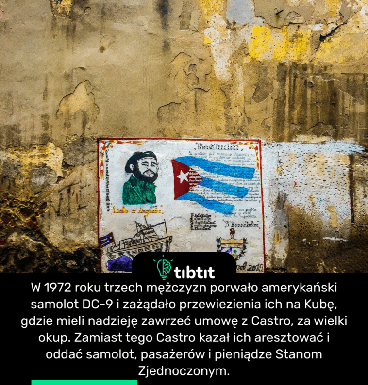 W 1972 roku trzech mężczyzn porwało amerykański samolot DC-9 i zażądało przewiezienia ich na Kubę, gdzie mieli nadzieję zawrzeć umowę z Castro, za wielki okup. Zamiast tego Castro kazał ich aresztować i oddać samolot, pasażerów i pieniądze Stanom Zjednoczonym.