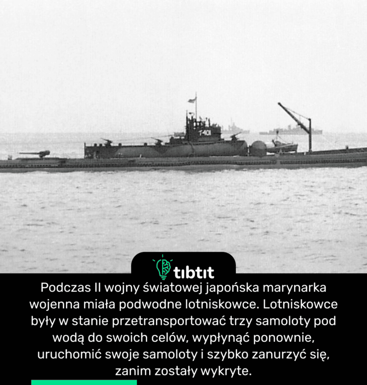 Podczas II wojny światowej japońska marynarka wojenna miała podwodne lotniskowce. Lotniskowce były w stanie przetransportować trzy samoloty pod wodą do swoich celów, wypłynąć ponownie, uruchomić swoje samoloty i szybko zanurzyć się, zanim zostały wykryte.