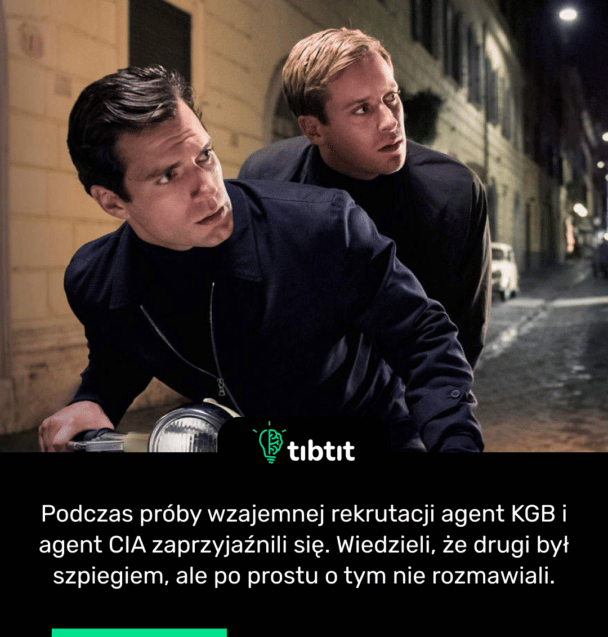 Podczas próby wzajemnej rekrutacji agent KGB i agent CIA zaprzyjaźnili się. Wiedzieli, że drugi był szpiegiem, ale po prostu o tym nie rozmawiali.