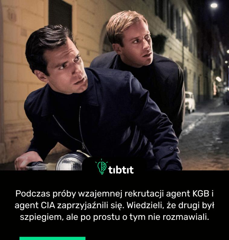 Podczas próby wzajemnej rekrutacji agent KGB i agent CIA zaprzyjaźnili się. Wiedzieli, że drugi był szpiegiem, ale po prostu o tym nie rozmawiali.