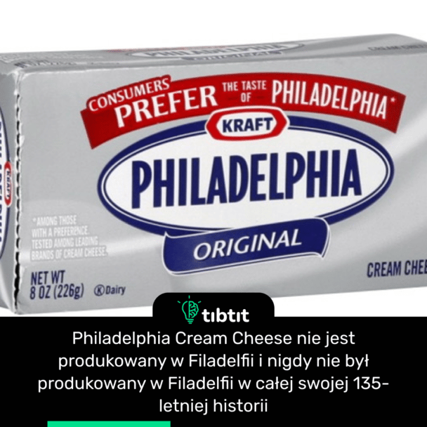 Philadelphia Cream Cheese nie jest produkowany w Filadelfii i nigdy nie był produkowany w Filadelfii w całej swojej 135-letniej historii