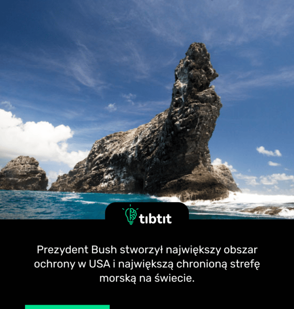 Prezydent Bush stworzył największy obszar ochrony w USA i największą chronioną strefę morską na świecie.