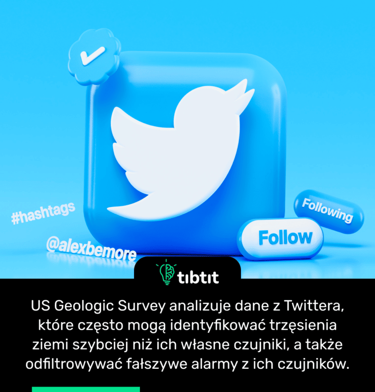 US Geologic Survey analizuje dane z Twittera, które często mogą identyfikować trzęsienia ziemi szybciej niż ich własne czujniki, a także odfiltrowywać fałszywe alarmy z ich czujników.